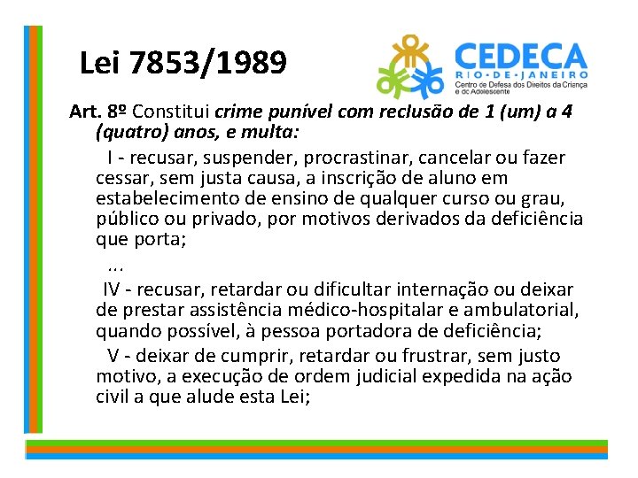Lei 7853/1989 Art. 8º Constitui crime punível com reclusão de 1 (um) a 4