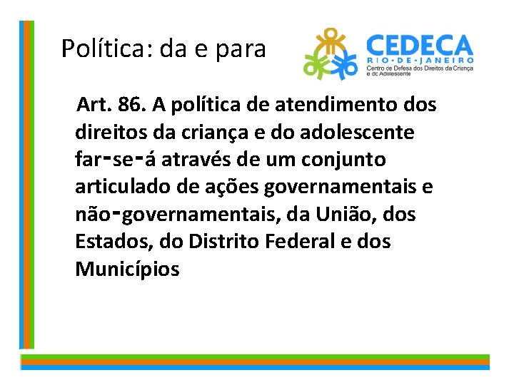  Política: da e para Art. 86. A política de atendimento dos direitos da