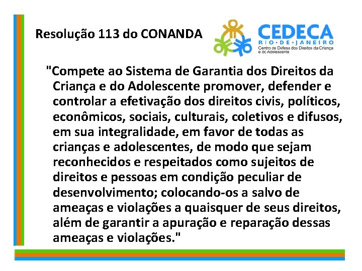  Resolução 113 do CONANDA "Compete ao Sistema de Garantia dos Direitos da Criança
