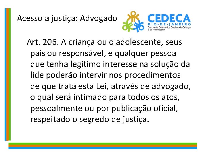  Acesso a justiça: Advogado Art. 206. A criança ou o adolescente, seus pais