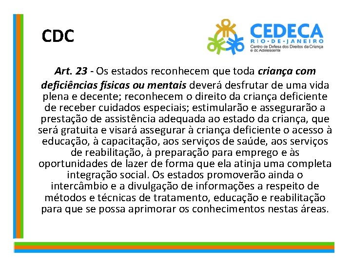  CDC Art. 23 - Os estados reconhecem que toda criança com deficiências físicas