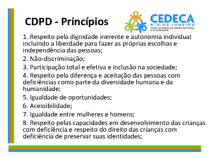  CDPD - Princípios 1. Respeito pela dignidade inerente e autonomia individual incluindo a