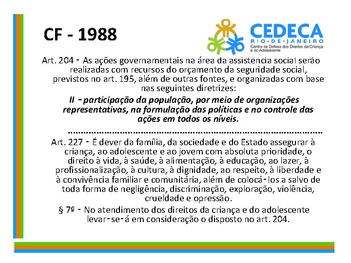 CF - 1988 Art. 204 ‑ As ações governamentais na área da assistência social