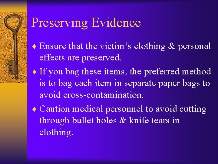 Preserving Evidence ¨ Ensure that the victim’s clothing & personal effects are preserved. ¨