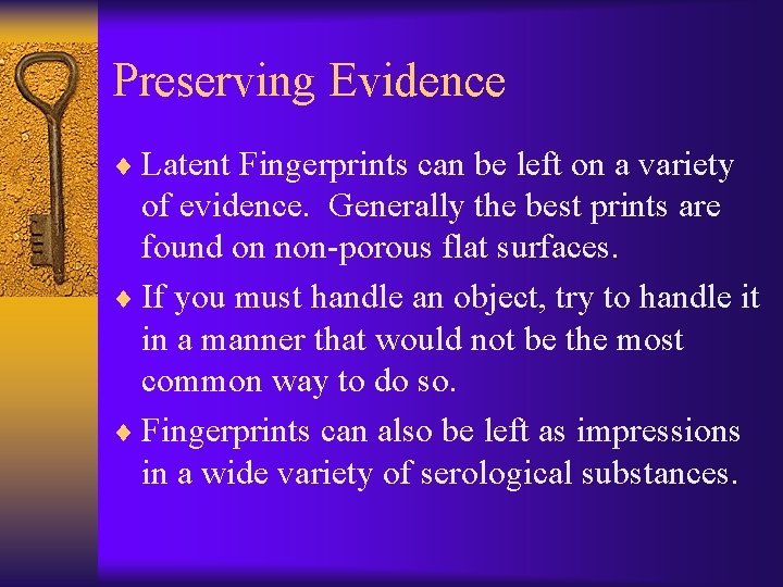 Preserving Evidence ¨ Latent Fingerprints can be left on a variety of evidence. Generally