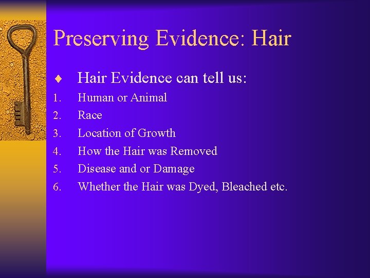 Preserving Evidence: Hair ¨ Hair Evidence can tell us: 1. 2. 3. 4. 5.
