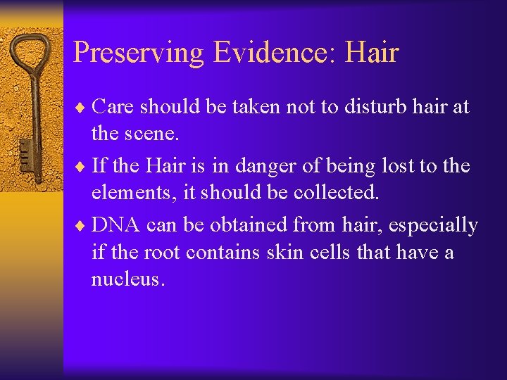Preserving Evidence: Hair ¨ Care should be taken not to disturb hair at the