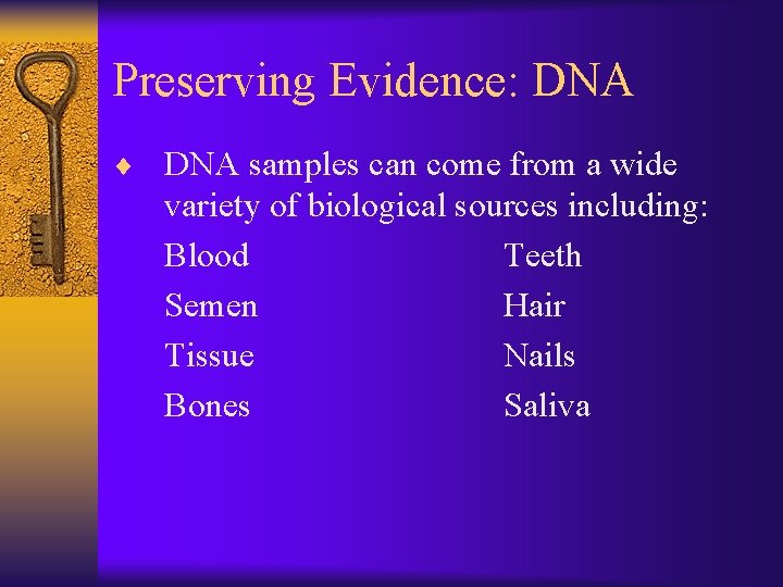 Preserving Evidence: DNA ¨ DNA samples can come from a wide variety of biological