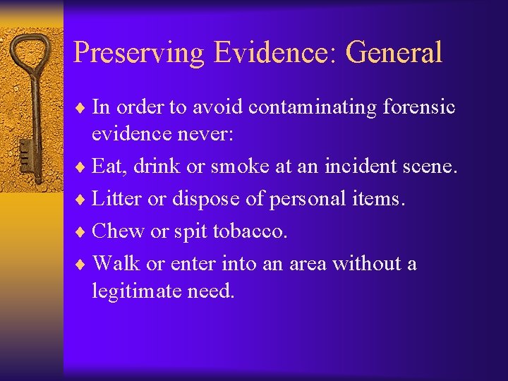 Preserving Evidence: General ¨ In order to avoid contaminating forensic evidence never: ¨ Eat,