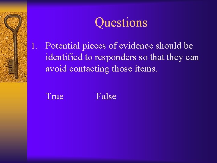 Questions 1. Potential pieces of evidence should be identified to responders so that they