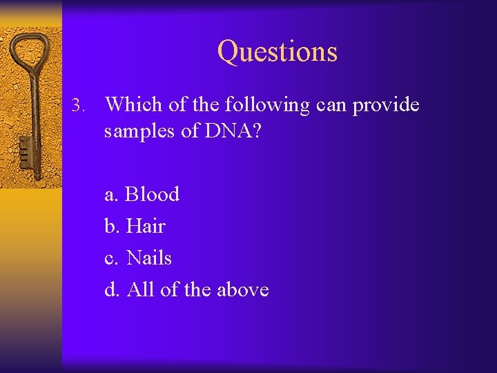 Questions 3. Which of the following can provide samples of DNA? a. Blood b.