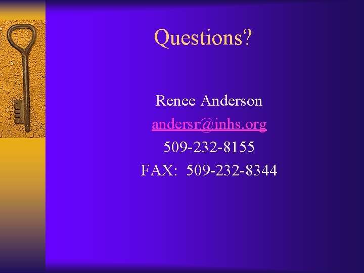 Questions? Renee Anderson andersr@inhs. org 509 -232 -8155 FAX: 509 -232 -8344 