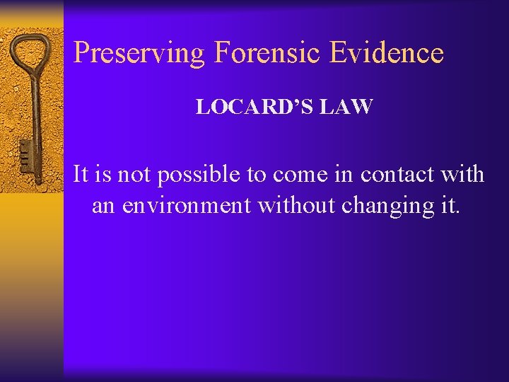Preserving Forensic Evidence LOCARD’S LAW It is not possible to come in contact with