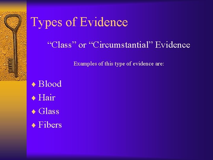 Types of Evidence “Class” or “Circumstantial” Evidence Examples of this type of evidence are: