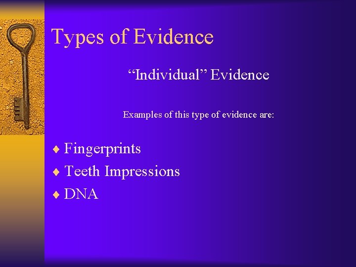 Types of Evidence “Individual” Evidence Examples of this type of evidence are: ¨ Fingerprints
