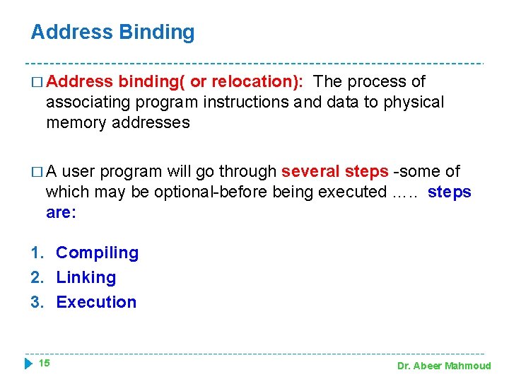 Address Binding � Address binding( or relocation): The process of associating program instructions and