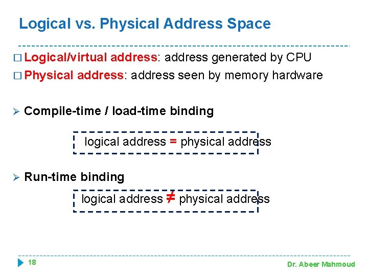 Logical vs. Physical Address Space � Logical/virtual address: address generated by CPU � Physical