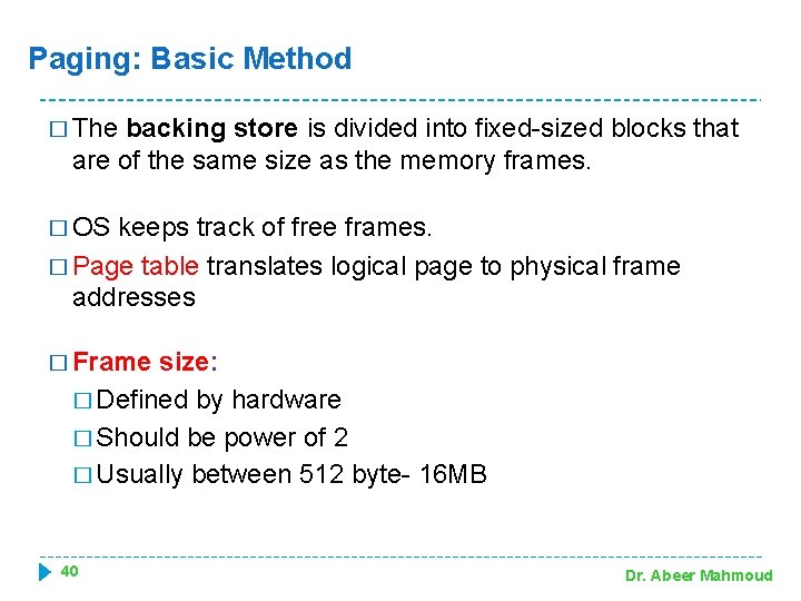 Paging: Basic Method � The backing store is divided into fixed-sized blocks that are