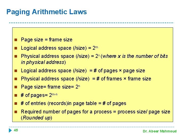 Paging Arithmetic Laws n Page size = frame size n Logical address space (/size)