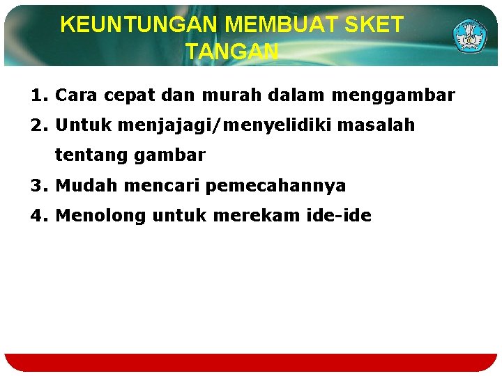 KEUNTUNGAN MEMBUAT SKET TANGAN 1. Cara cepat dan murah dalam menggambar 2. Untuk menjajagi/menyelidiki