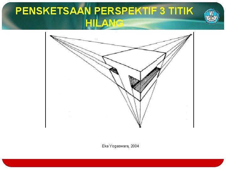 PENSKETSAAN PERSPEKTIF 3 TITIK HILANG Eka Yogaswara, 2004 