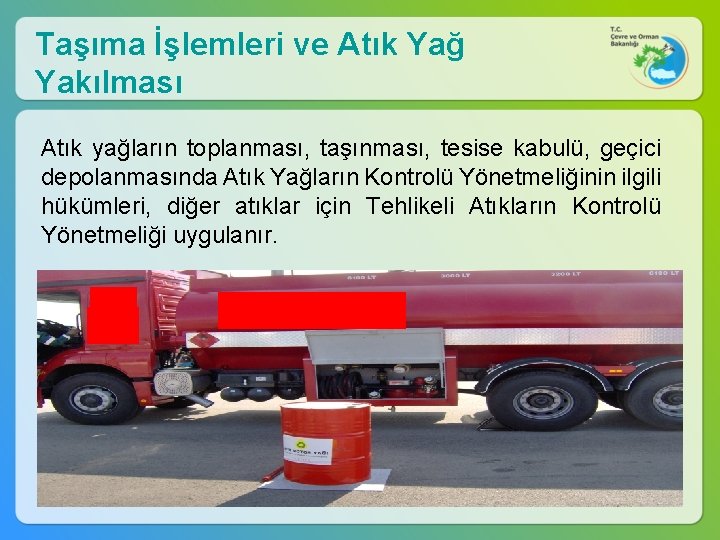 Taşıma İşlemleri ve Atık Yağ Yakılması Atık yağların toplanması, taşınması, tesise kabulü, geçici depolanmasında