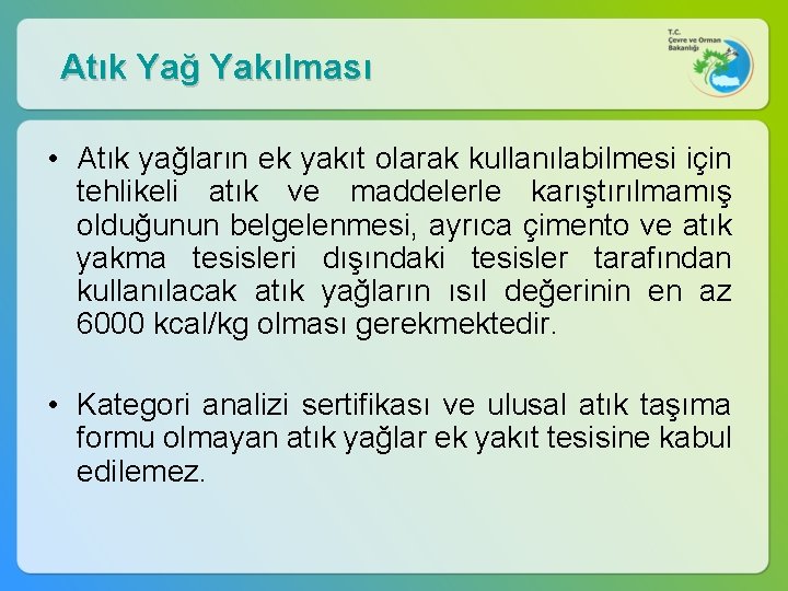 Atık Yağ Yakılması • Atık yağların ek yakıt olarak kullanılabilmesi için tehlikeli atık ve