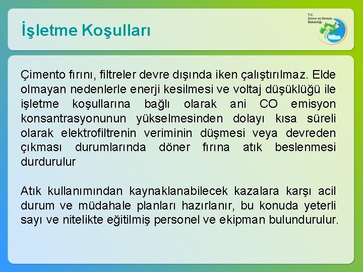 İşletme Koşulları Çimento fırını, filtreler devre dışında iken çalıştırılmaz. Elde olmayan nedenlerle enerji kesilmesi