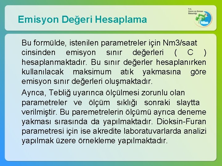 Emisyon Değeri Hesaplama Bu formülde, istenilen parametreler için Nm 3/saat cinsinden emisyon sınır değerleri