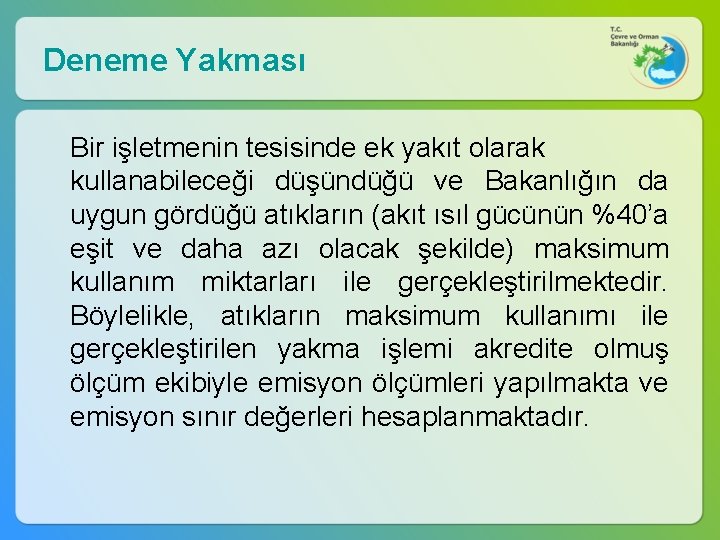 Deneme Yakması Bir işletmenin tesisinde ek yakıt olarak kullanabileceği düşündüğü ve Bakanlığın da uygun