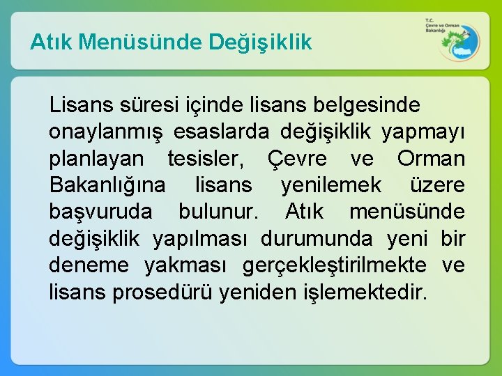 Atık Menüsünde Değişiklik Lisans süresi içinde lisans belgesinde onaylanmış esaslarda değişiklik yapmayı planlayan tesisler,