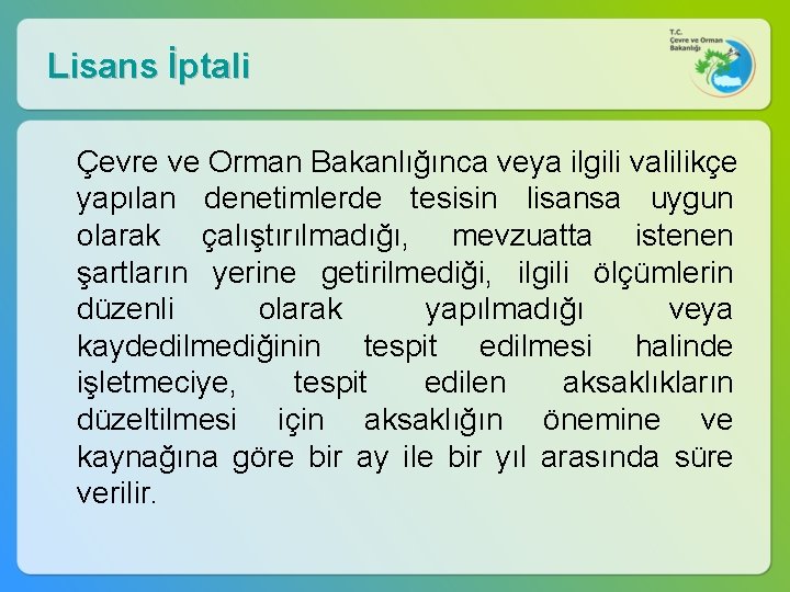 Lisans İptali Çevre ve Orman Bakanlığınca veya ilgili valilikçe yapılan denetimlerde tesisin lisansa uygun