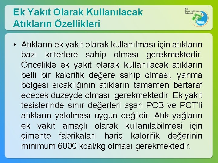 Ek Yakıt Olarak Kullanılacak Atıkların Özellikleri • Atıkların ek yakıt olarak kullanılması için atıkların