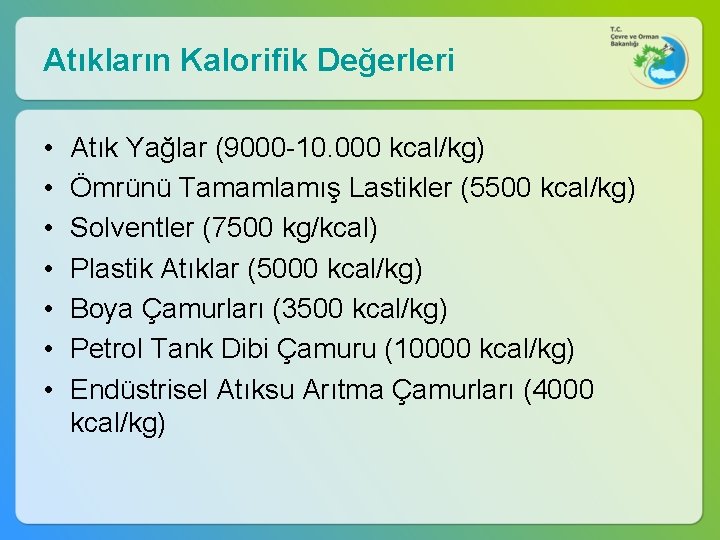 Atıkların Kalorifik Değerleri • • Atık Yağlar (9000 -10. 000 kcal/kg) Ömrünü Tamamlamış Lastikler