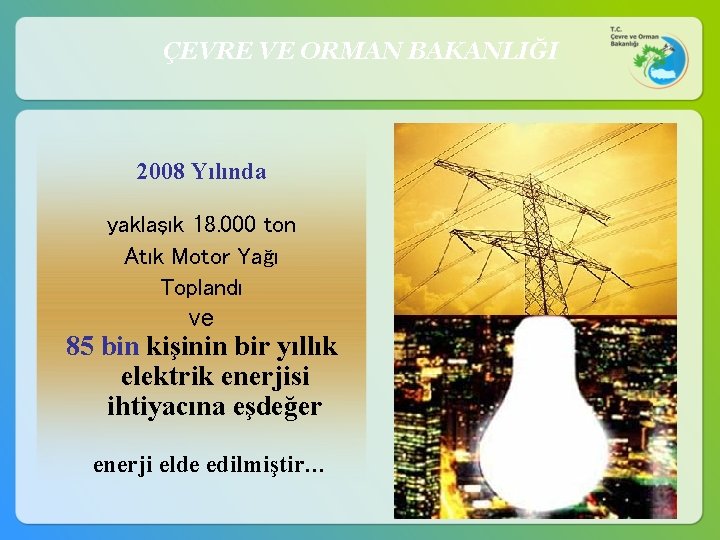 ÇEVRE VE ORMAN BAKANLIĞI 2008 Yılında yaklaşık 18. 000 ton Atık Motor Yağı Toplandı