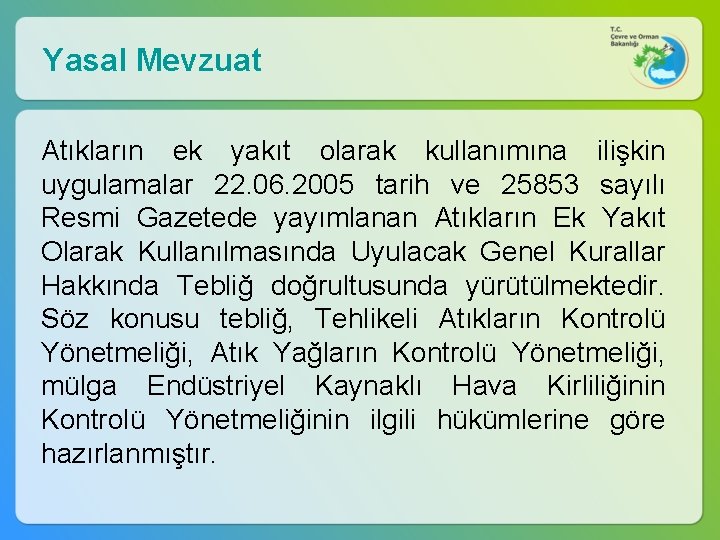 Yasal Mevzuat Atıkların ek yakıt olarak kullanımına ilişkin uygulamalar 22. 06. 2005 tarih ve