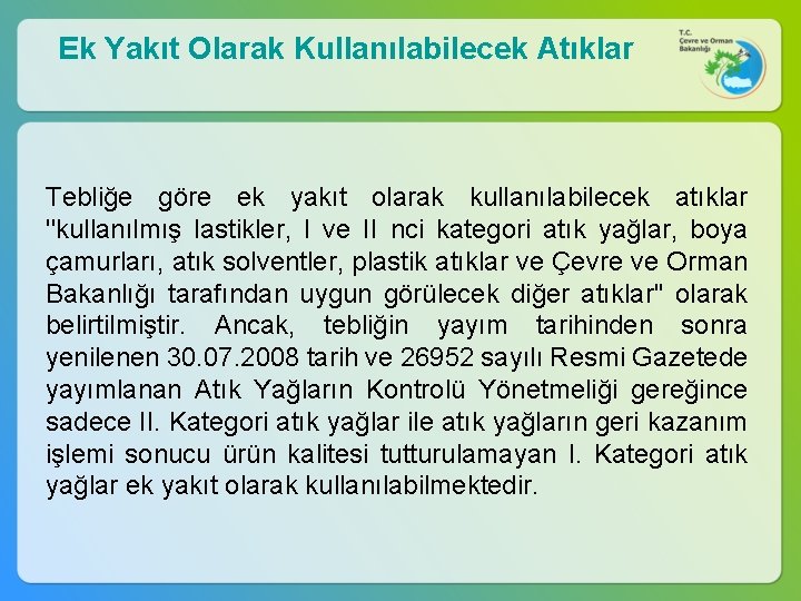 Ek Yakıt Olarak Kullanılabilecek Atıklar Tebliğe göre ek yakıt olarak kullanılabilecek atıklar ''kullanılmış lastikler,