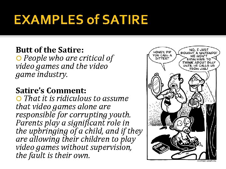 EXAMPLES of SATIRE Butt of the Satire: People who are critical of video games