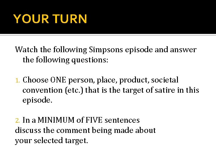 YOUR TURN Watch the following Simpsons episode and answer the following questions: 1. Choose
