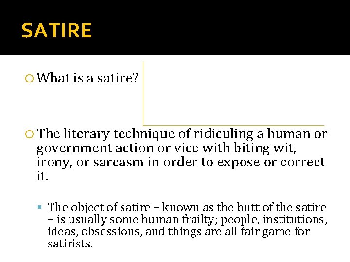 SATIRE What is a satire? The literary technique of ridiculing a human or government