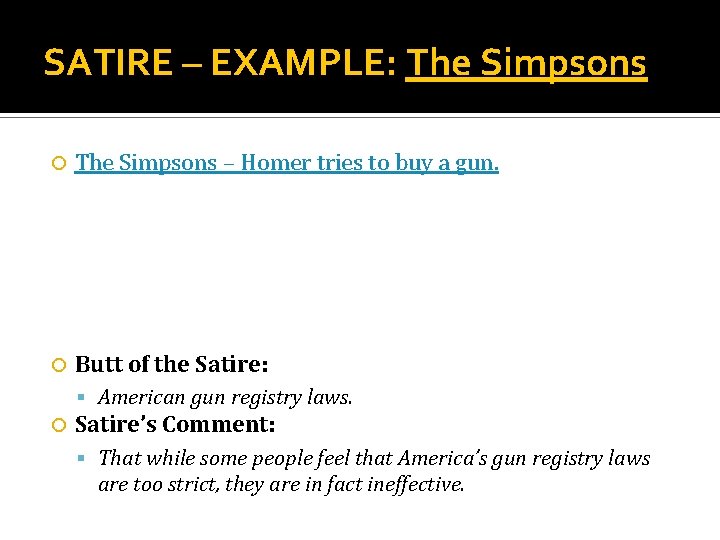SATIRE – EXAMPLE: The Simpsons – Homer tries to buy a gun. Butt of