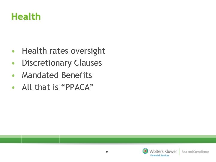 Health • • Health rates oversight Discretionary Clauses Mandated Benefits All that is “PPACA”