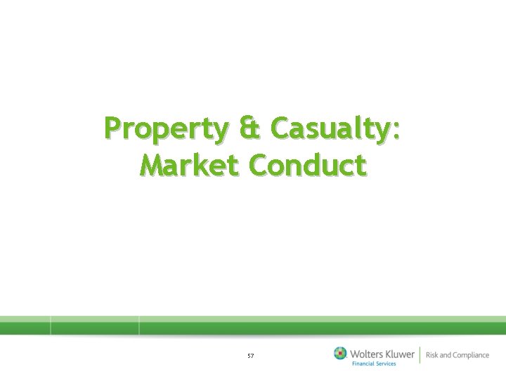 Property & Casualty: Market Conduct 57 