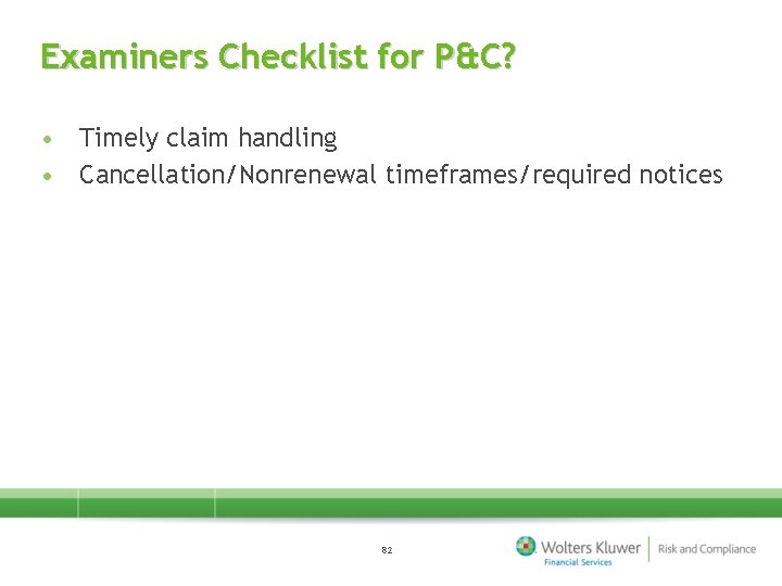 Examiners Checklist for P&C? • Timely claim handling • Cancellation/Nonrenewal timeframes/required notices 82 