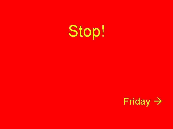 Stop! Friday 