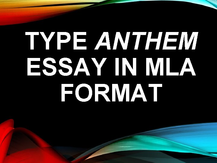 TYPE ANTHEM ESSAY IN MLA FORMAT 