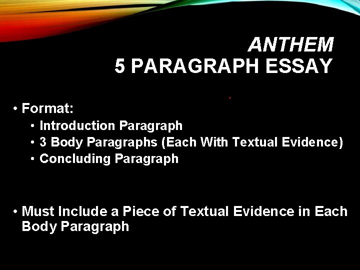 ANTHEM 5 PARAGRAPH ESSAY • Format: • Introduction Paragraph • 3 Body Paragraphs (Each