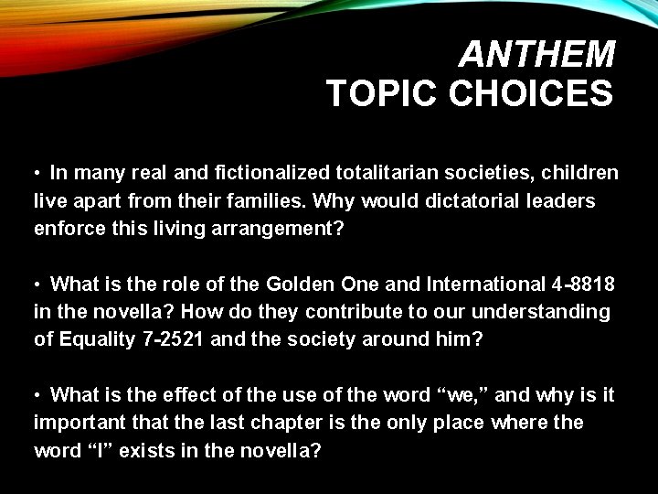 ANTHEM TOPIC CHOICES • In many real and fictionalized totalitarian societies, children live apart