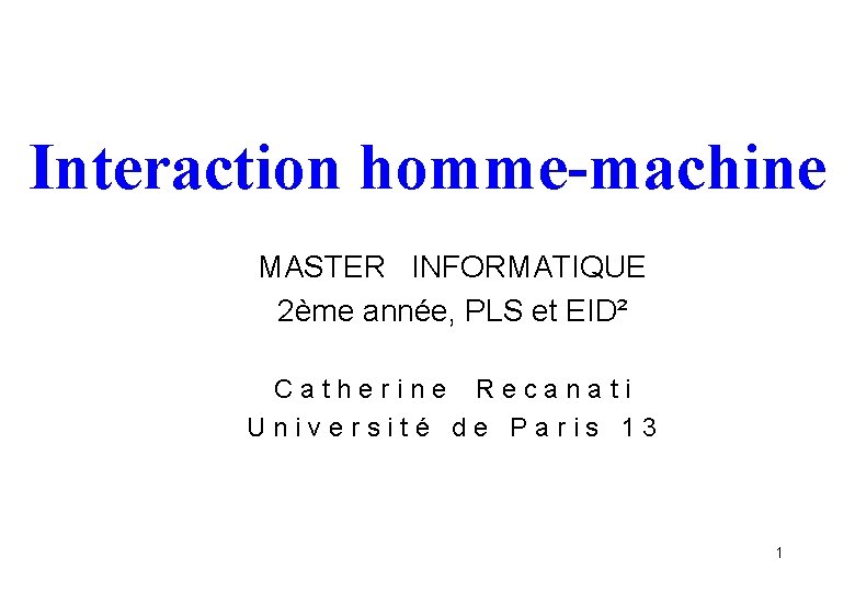 Interaction homme-machine MASTER INFORMATIQUE 2ème année, PLS et EID² C a t h e