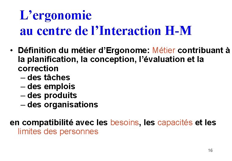 L’ergonomie au centre de l’Interaction H-M • Définition du métier d’Ergonome: Métier contribuant à